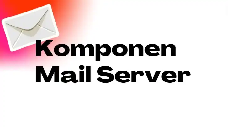 B. Komponen Mail Server